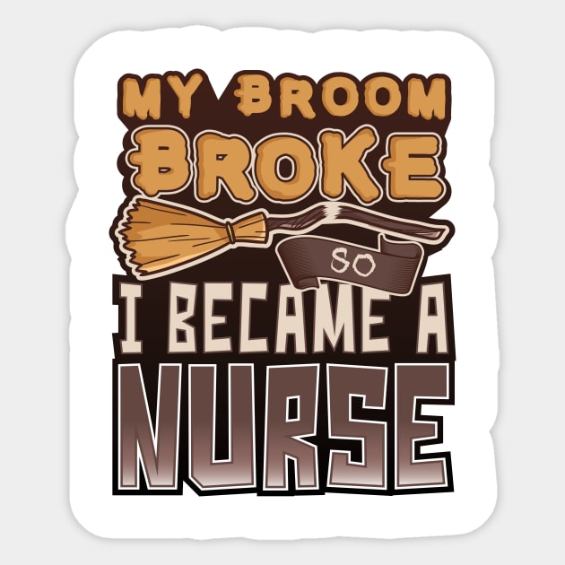 'My Broom Broke So I Became a Nurse' Nurse Gift Sticker by ourwackyhome